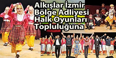 Alkışlar İzmir Bölge Adliyesi Halk Oyunları Topluluğuna