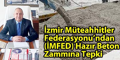 İzmir Müteahhitler Federasyonu’ndan (İMFED) Hazır Beton Zammına Tepki