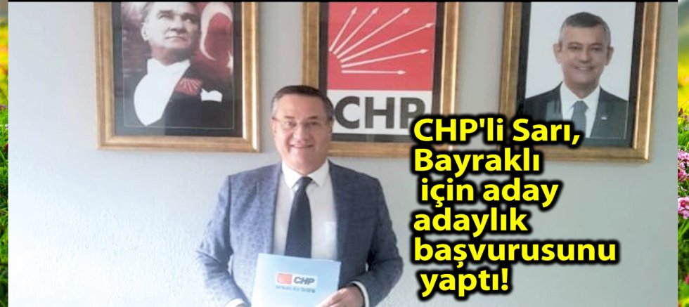 CHP'li Sarı, Bayraklı için aday adaylık başvurusunu yaptı!