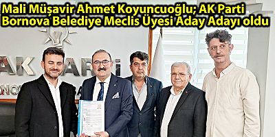 Mali Müşavir Ahmet Koyuncuoğlu; AK Parti Bornova Belediye Meclis Üyesi Aday Adayı oldu